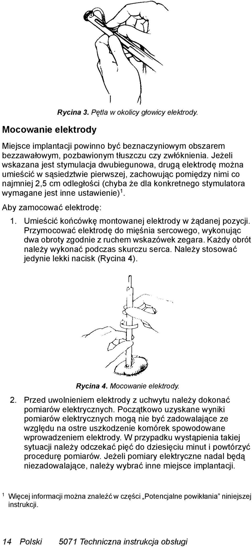 wymagane jest inne ustawienie) 1. Aby zamocować elektrodę: 1. Umieścić końcówkę montowanej elektrody w żądanej pozycji.