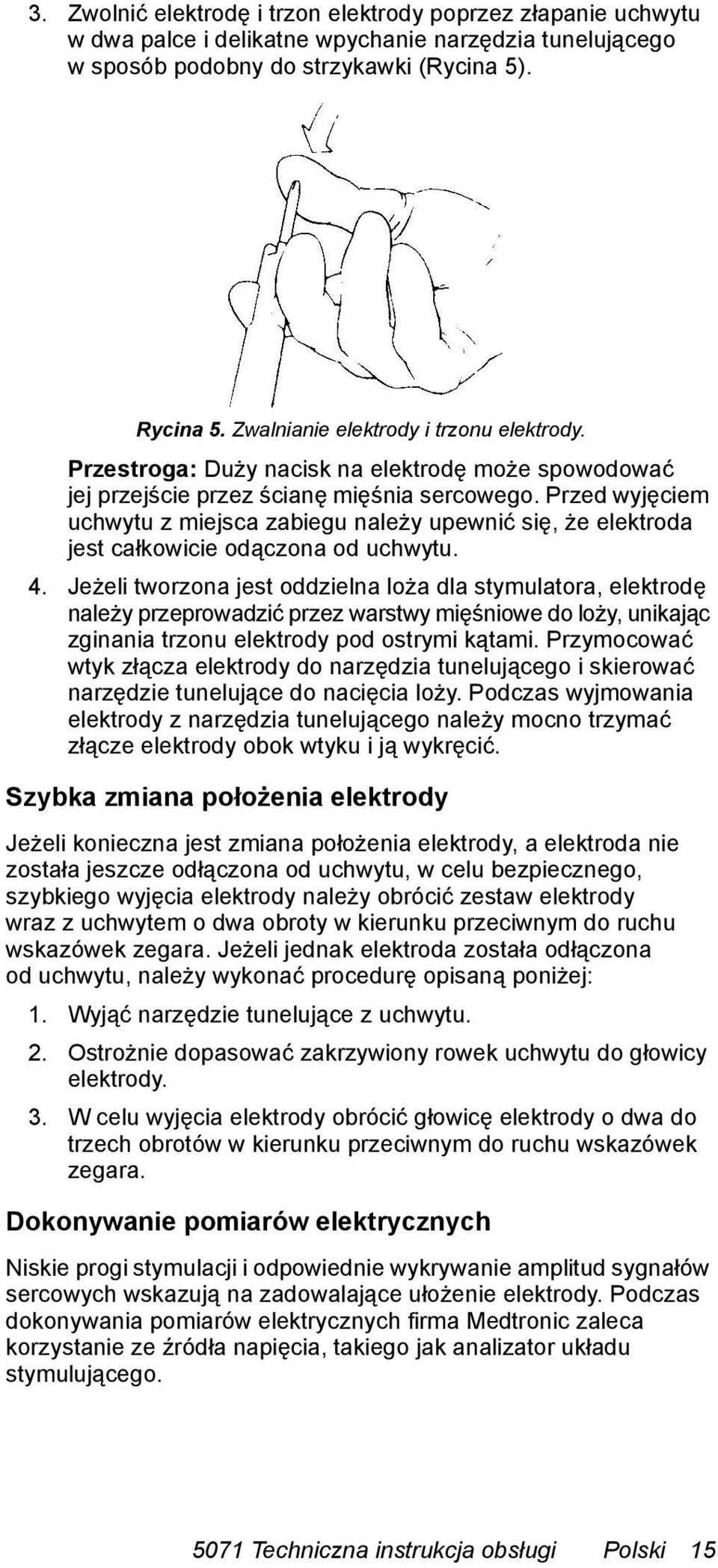 Przed wyjęciem uchwytu z miejsca zabiegu należy upewnić się, że elektroda jest całkowicie odączona od uchwytu. 4.