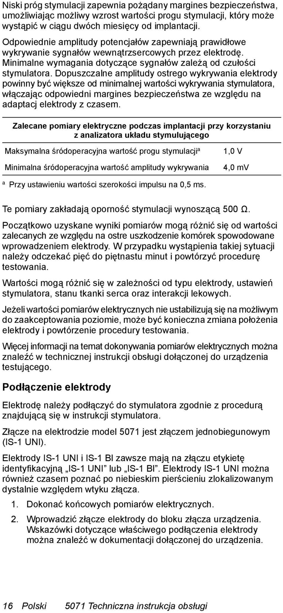 Dopuszczalne amplitudy ostrego wykrywania elektrody powinny być większe od minimalnej wartości wykrywania stymulatora, włączając odpowiedni margines bezpieczeństwa ze względu na adaptacj elektrody z