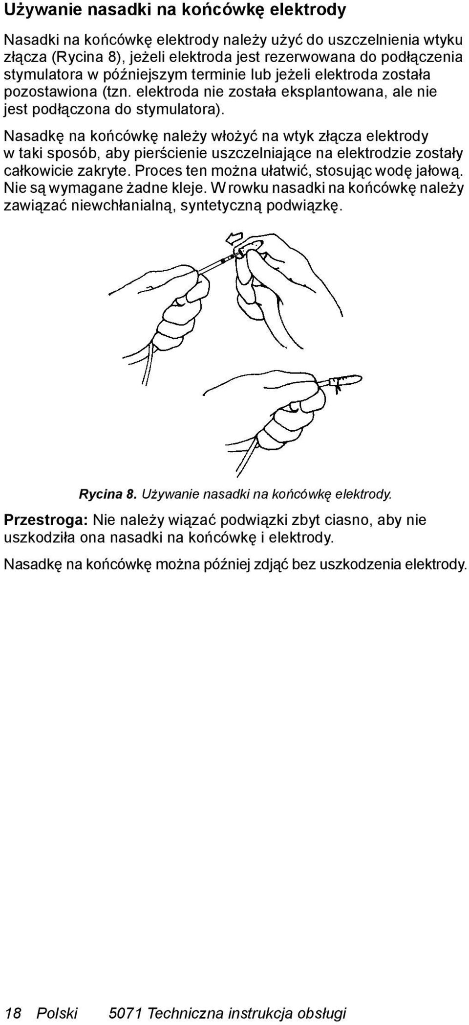 Nasadkę na końcówkę należy włożyć na wtyk złącza elektrody w taki sposób, aby pierścienie uszczelniające na elektrodzie zostały całkowicie zakryte. Proces ten można ułatwić, stosując wodę jałową.