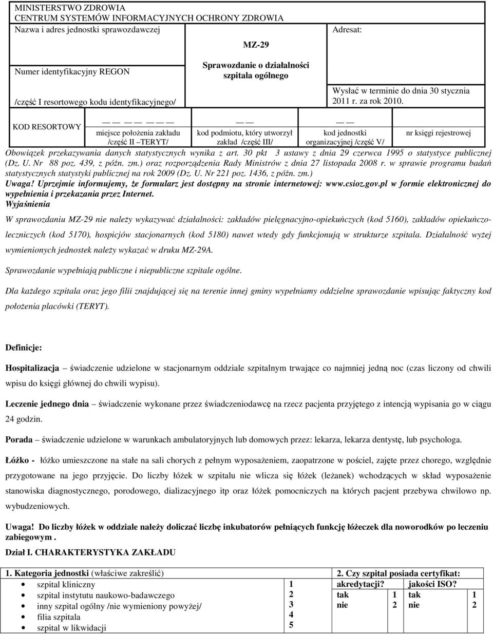 KOD RESORTOWY miejsce położenia zakładu kod podmiotu, który utworzył kod jednostki nr księgi rejestrowej /część II TERYT/ zakład /część III/ organizacyjnej /część V/ Obowiązek przekazywania danych