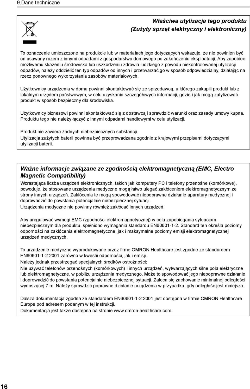 Aby zapobiec możliwemu skażeniu środowiska lub uszkodzeniu zdrowia ludzkiego z powodu niekontrolowanej utylizacji odpadów, należy oddzielić ten typ odpadów od innych i przetwarzać go w sposób