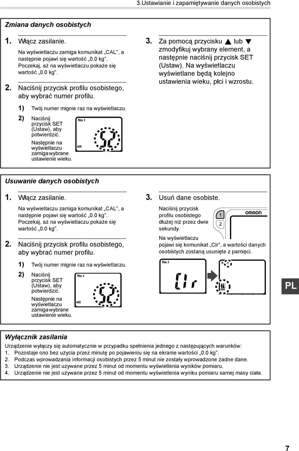 Za pomocą przycisku lub zmodyfikuj wybrany element, a następnie naciśnij przycisk SET (Ustaw). Na wyświetlaczu wyświetlane będą kolejno ustawienia wieku, płci i wzrostu.