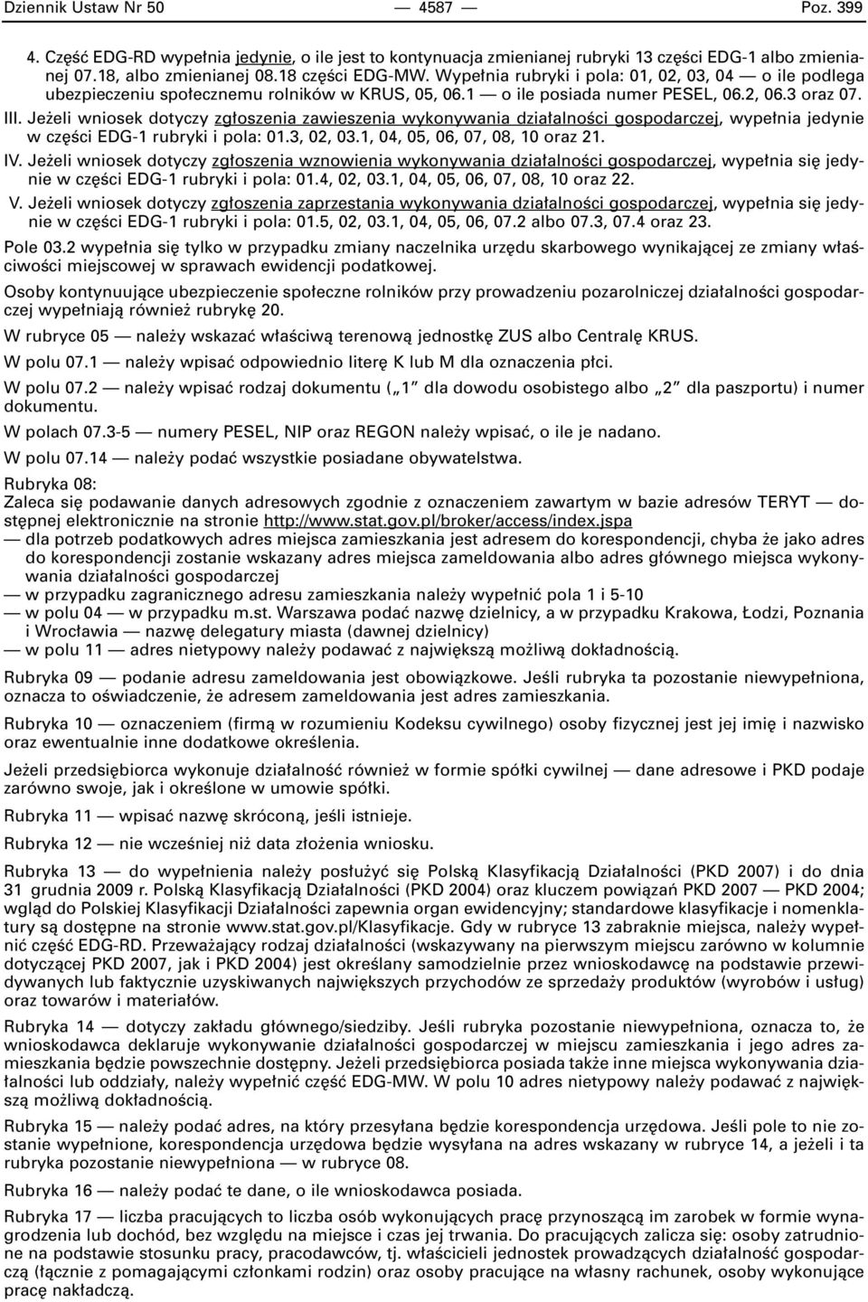 Je eli wniosek dotyczy zg oszenia zawieszenia wykonywania dzia alnoêci gospodarczej, wype nia jedynie w cz Êci EDG-1 rubryki i pola: 01.3, 02, 03.1, 04, 05, 06, 07, 08, 10 oraz 21. IV.
