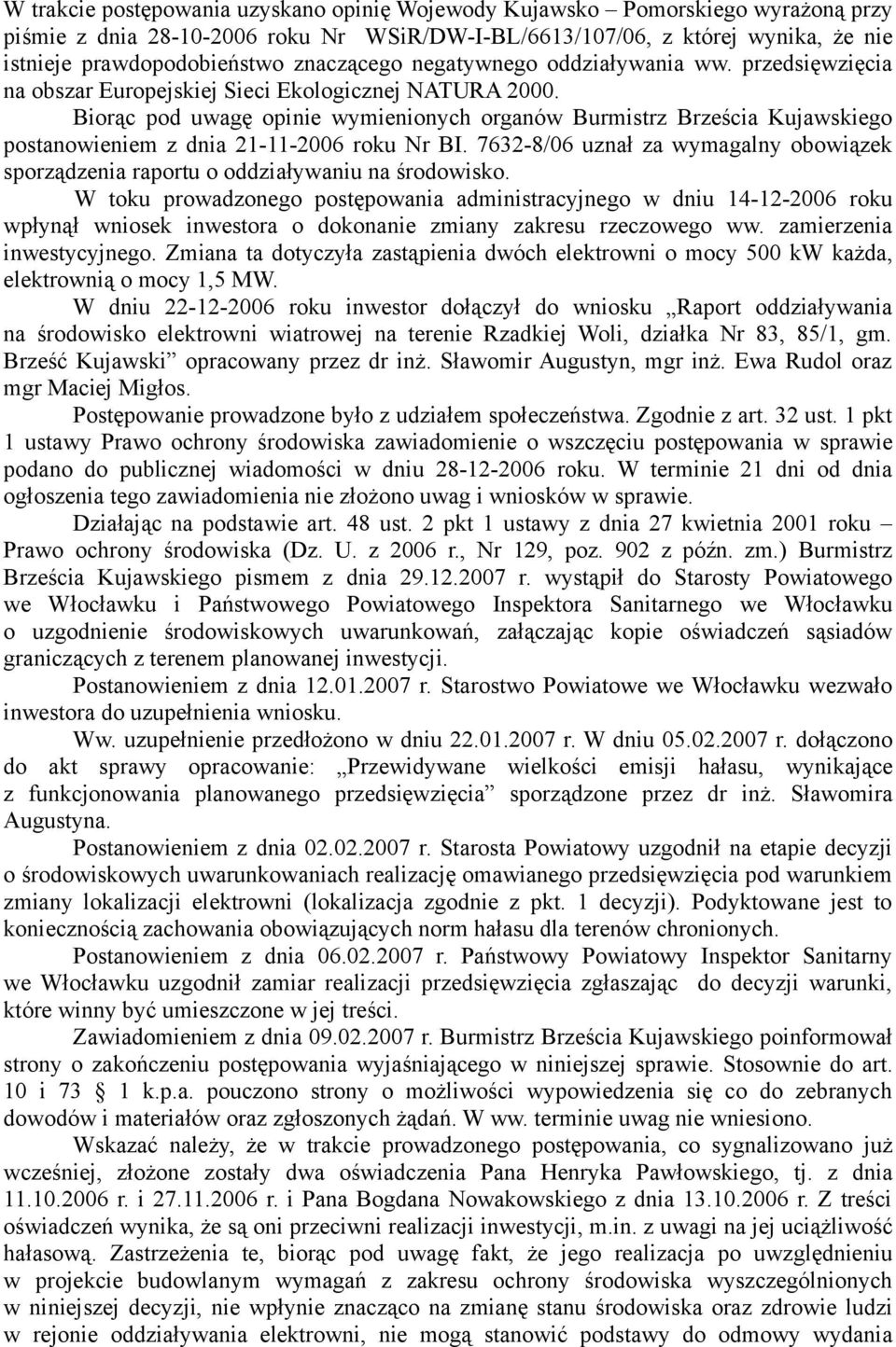 Biorąc pod uwagę opinie wymienionych organów Burmistrz Brześcia Kujawskiego postanowieniem z dnia 21-11-2006 roku Nr BI.