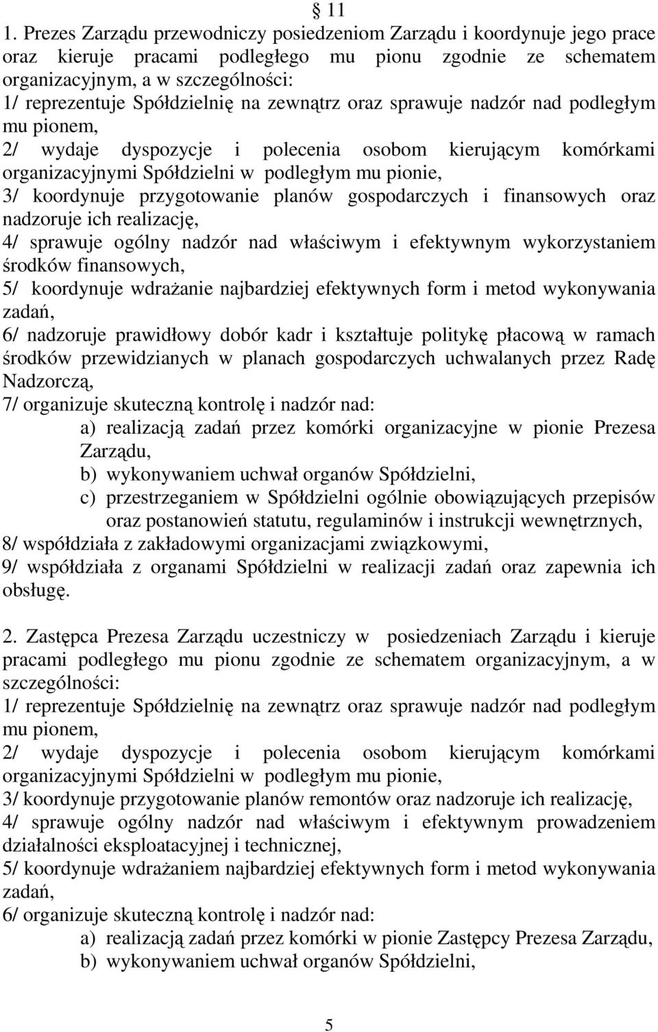 przygotowanie planów gospodarczych i finansowych oraz nadzoruje ich realizację, 4/ sprawuje ogólny nadzór nad właściwym i efektywnym wykorzystaniem środków finansowych, 5/ koordynuje wdraŝanie