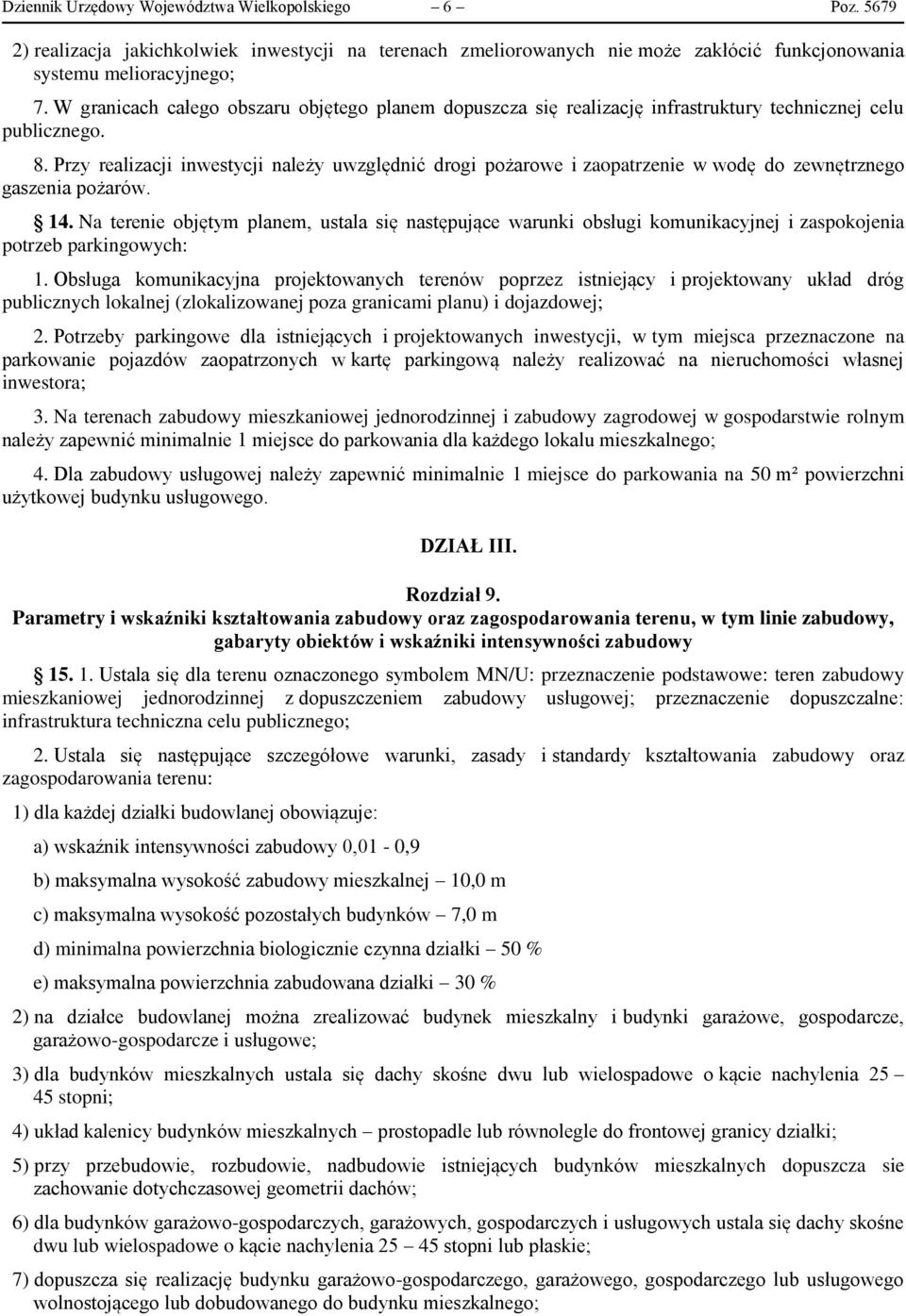 Przy realizacji inwestycji należy uwzględnić drogi pożarowe i zaopatrzenie w wodę do zewnętrznego gaszenia pożarów. 14.
