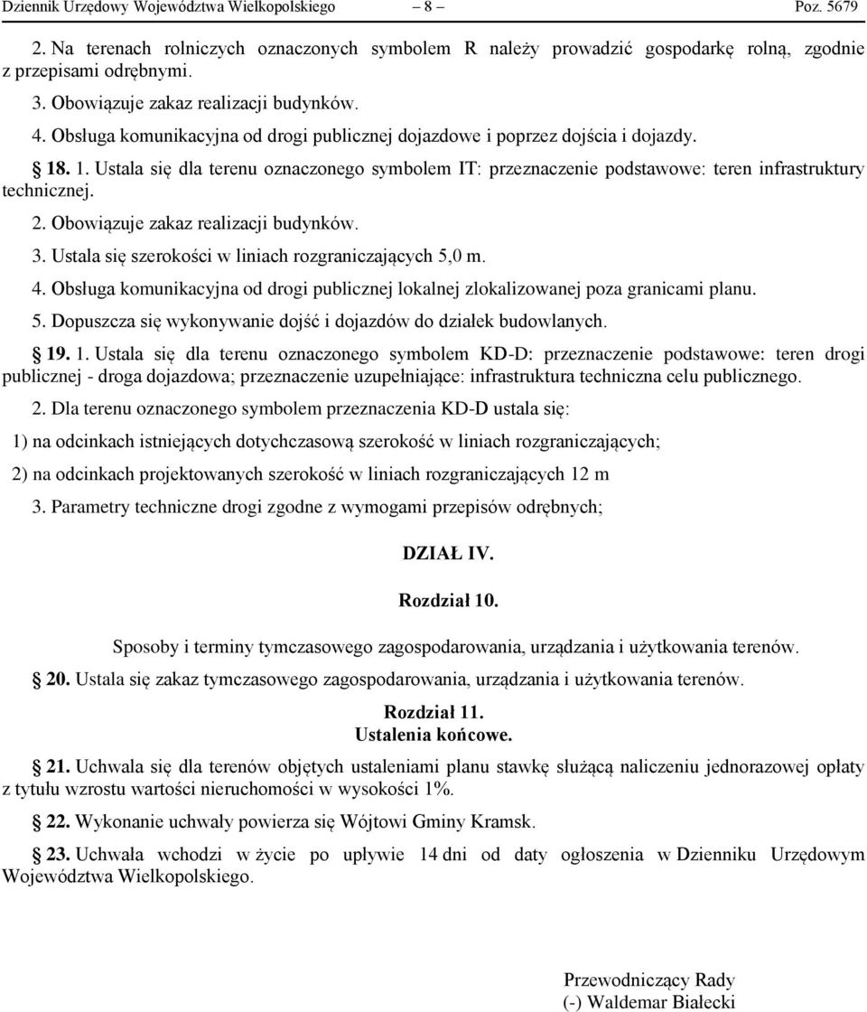 . 1. Ustala się dla terenu oznaczonego symbolem IT: przeznaczenie podstawowe: teren infrastruktury technicznej. 2. Obowiązuje zakaz realizacji budynków. 3.