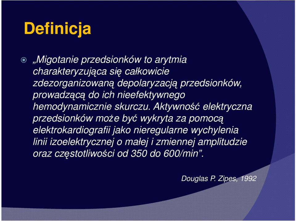 Aktywność elektryczna przedsionków może być wykryta za pomocą elektrokardiografii jako nieregularne