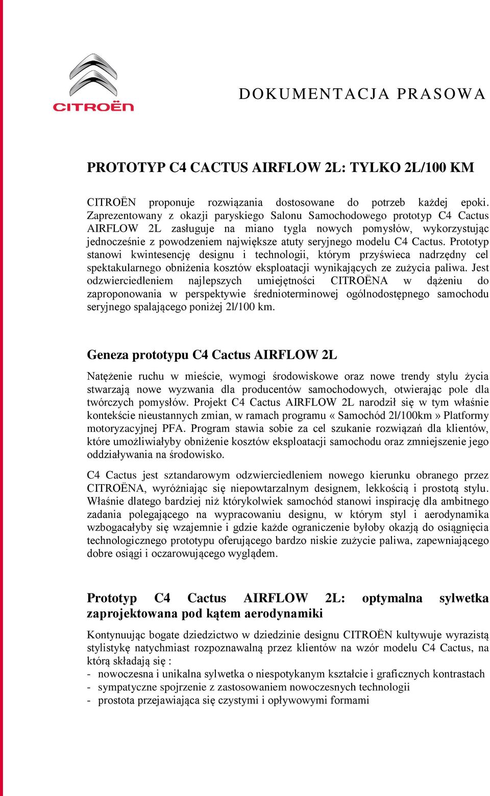 Prttyp stanwi kwintesencję designu i technlgii, którym przyświeca nadrzędny cel spektakularneg bniżenia ksztów eksplatacji wynikających ze zużycia paliwa.