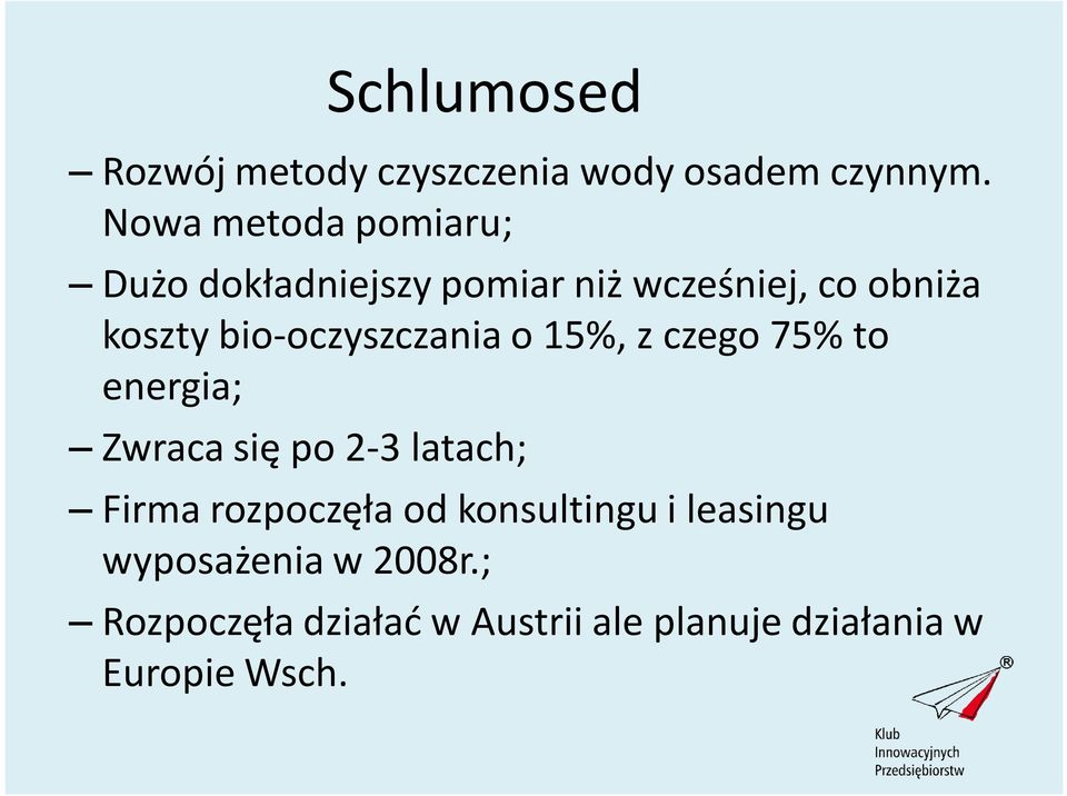 bio-oczyszczania o 15%, z czego 75% to energia; Zwraca się po 2-3 latach; Firma