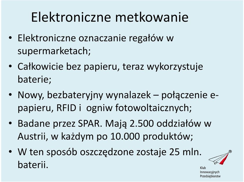 połączenie e- papieru, RFID i ogniw fotowoltaicznych; Badane przez SPAR. Mają 2.