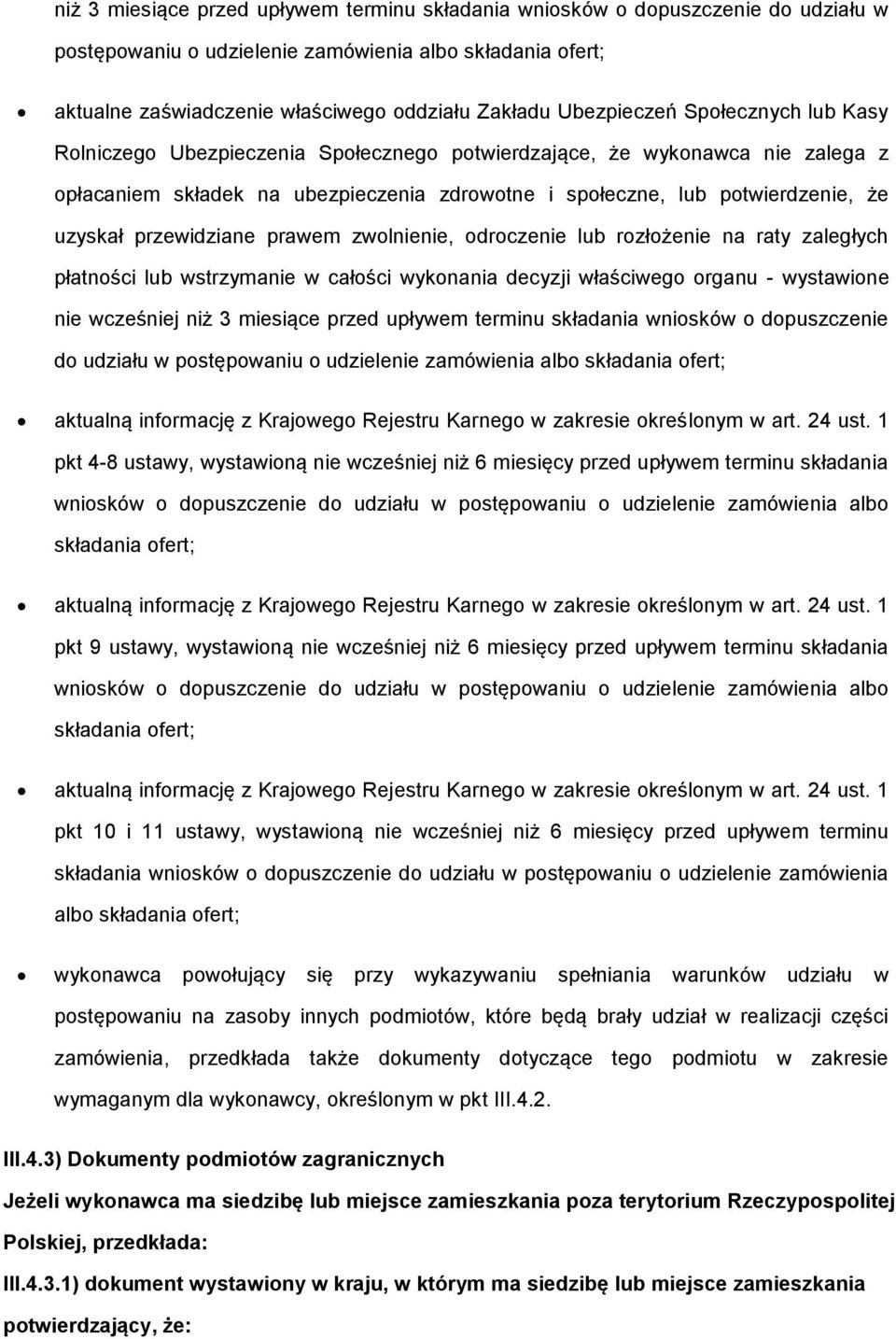 zwlnienie, drczenie lub rzłżenie na raty zaległych płatnści lub wstrzymanie w całści wyknania decyzji właściweg rganu - wystawine nie wcześniej niż 3 miesiące przed upływem terminu składania wnisków