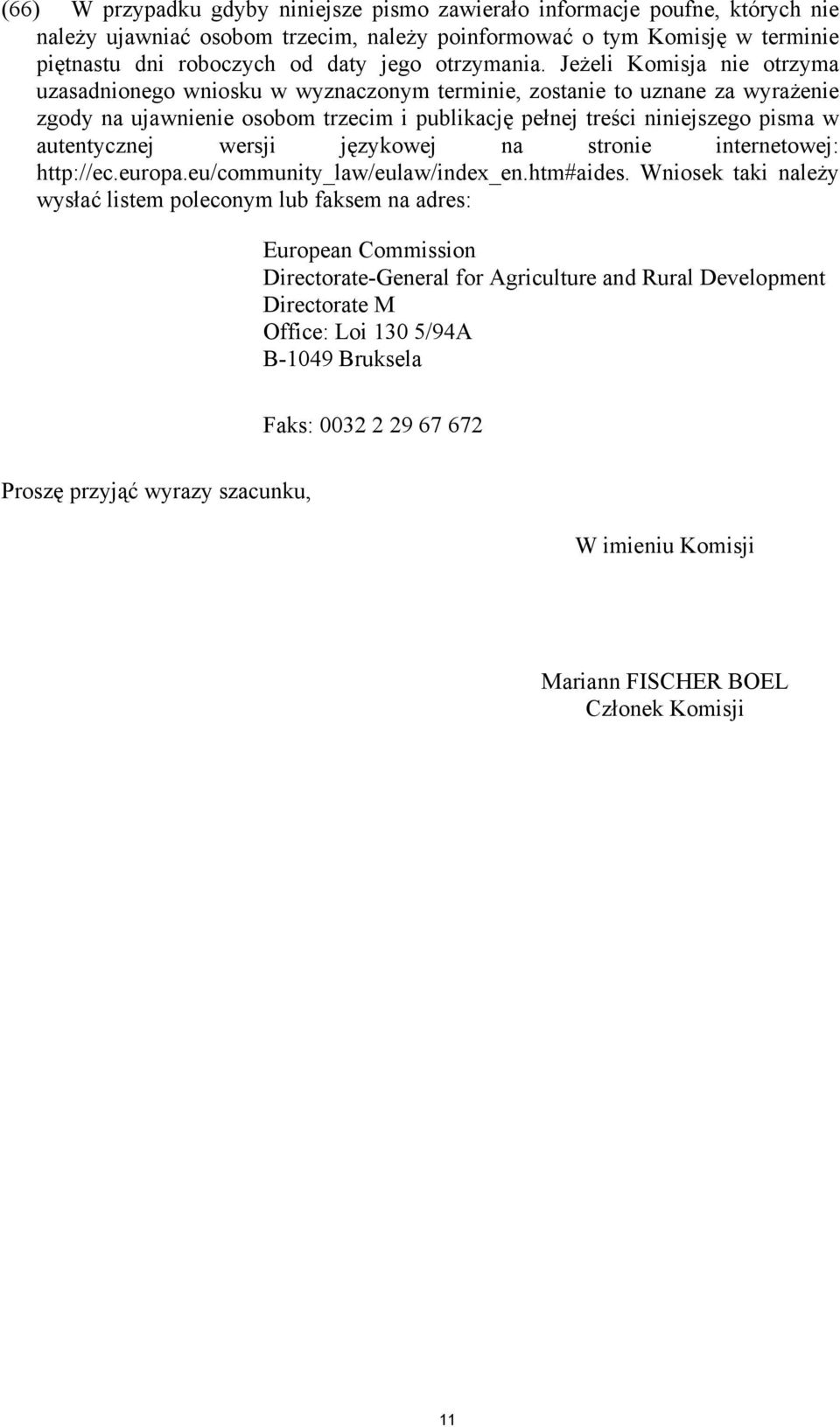 Jeżeli Komisja nie otrzyma uzasadnionego wniosku w wyznaczonym terminie, zostanie to uznane za wyrażenie zgody na ujawnienie osobom trzecim i publikację pełnej treści niniejszego pisma w autentycznej