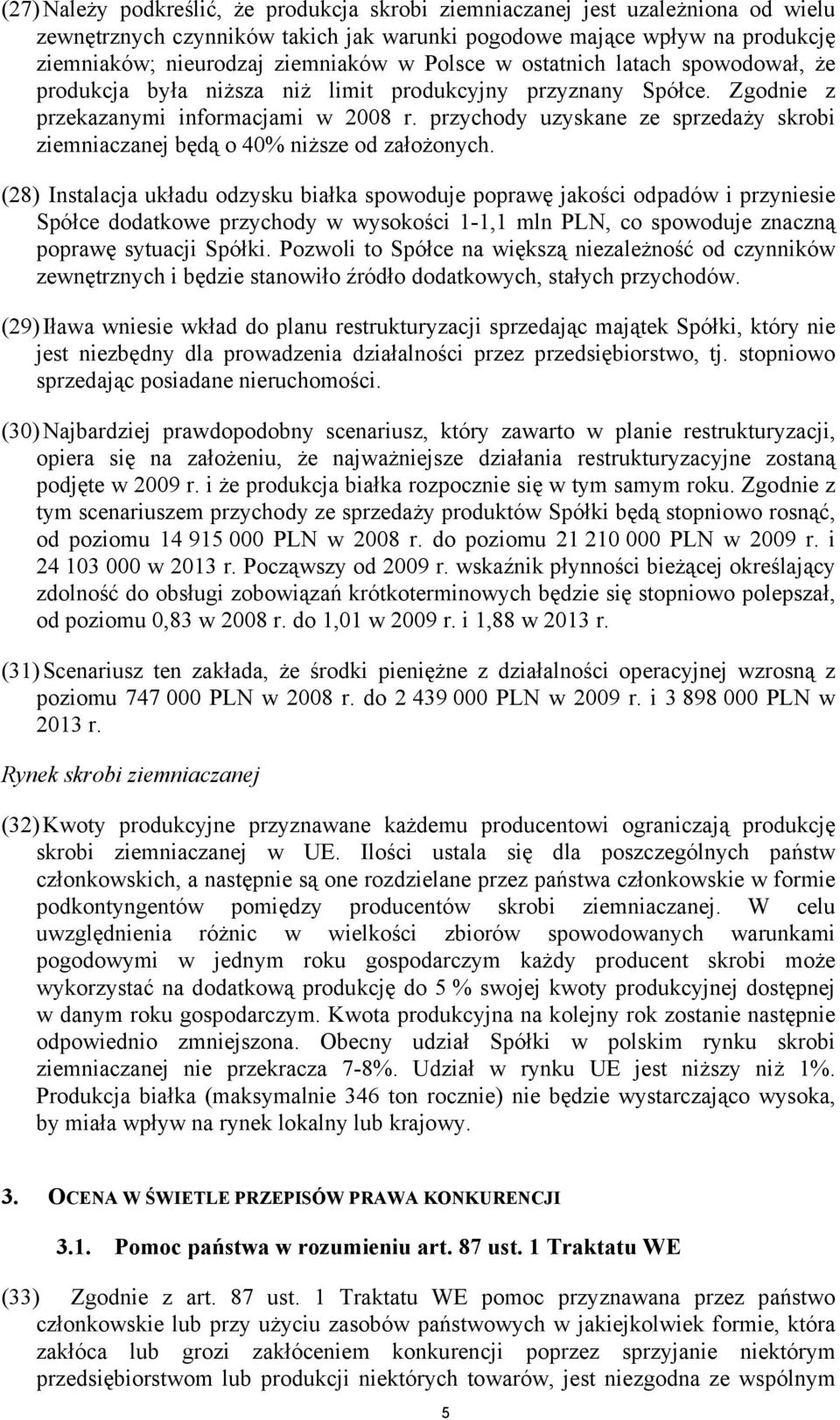 przychody uzyskane ze sprzedaży skrobi ziemniaczanej będą o 40% niższe od założonych.