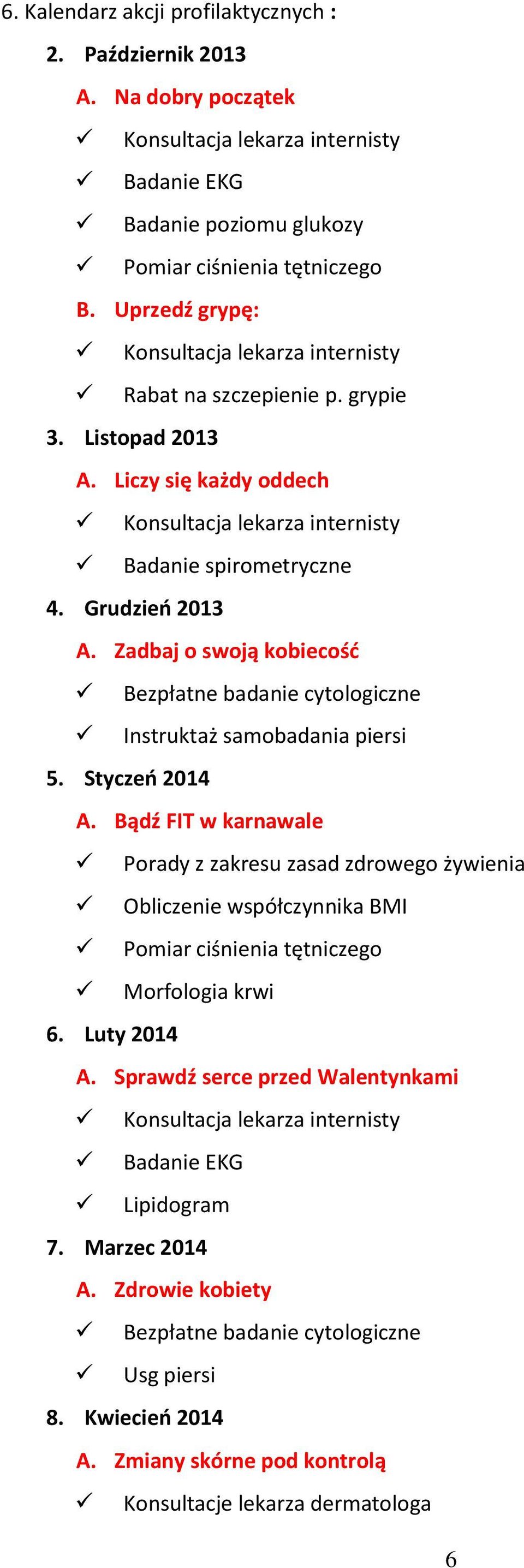 Zadbaj o swoją kobiecość Bezpłatne badanie cytologiczne Instruktaż samobadania piersi 5. Styczeń 2014 A.