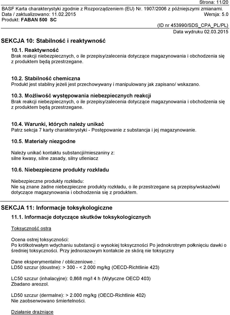 Warunki, których należy unikać Patrz sekcja 7 karty charakterystyki - Postępowanie z substancja i jej magazynowanie. 10.5.