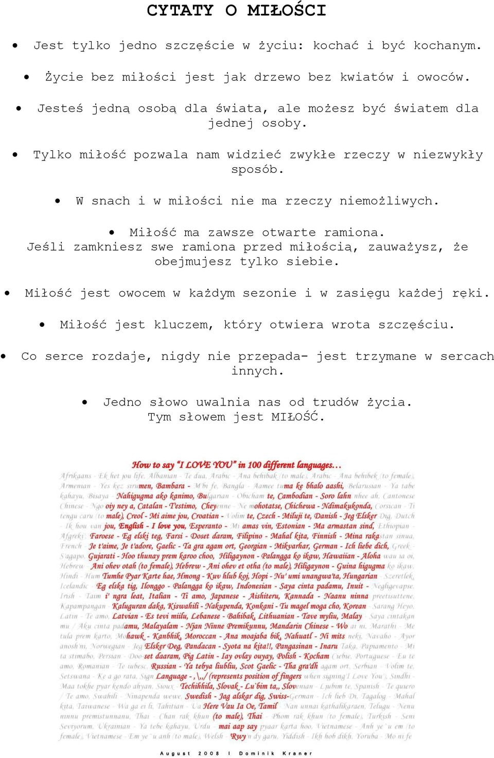 W snach i w miłości nie ma rzeczy niemożliwych. Miłość ma zawsze otwarte ramiona. Jeśli zamkniesz swe ramiona przed miłością, zauważysz, że obejmujesz tylko siebie.