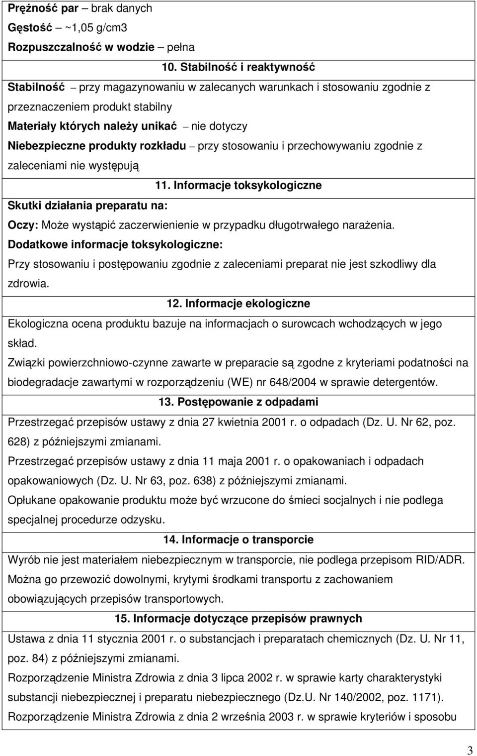 rozkładu przy stosowaniu i przechowywaniu zgodnie z zaleceniami nie występują 11.