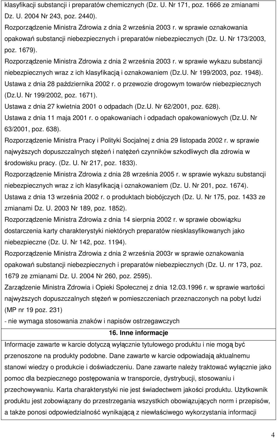 w sprawie wykazu substancji niebezpiecznych wraz z ich klasyfikacją i oznakowaniem (Dz.U. Nr 199/2003, poz. 1948). Ustawa z dnia 28 października 2002 r.