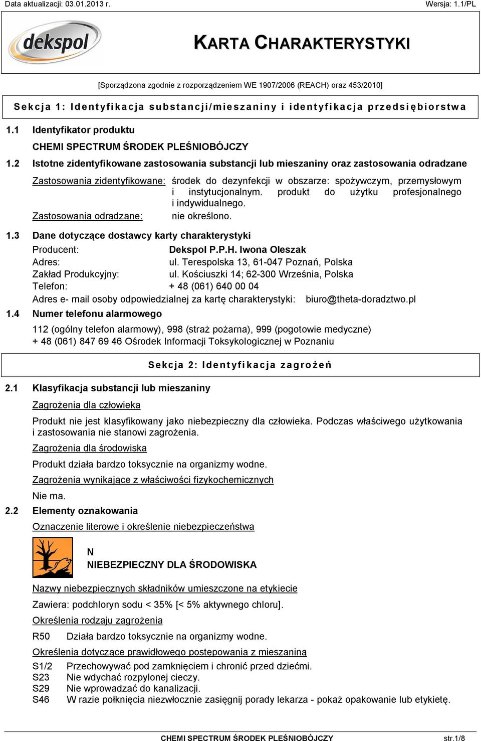 produkt do u ytku profesjonalnego i indywidualnego. Zastosowania odradzane: nie okre lono. 1.3 Dane dotycz ce dostawcy karty charakterystyki Producent: Dekspol P.P.H. Iwona Oleszak Adres: ul.