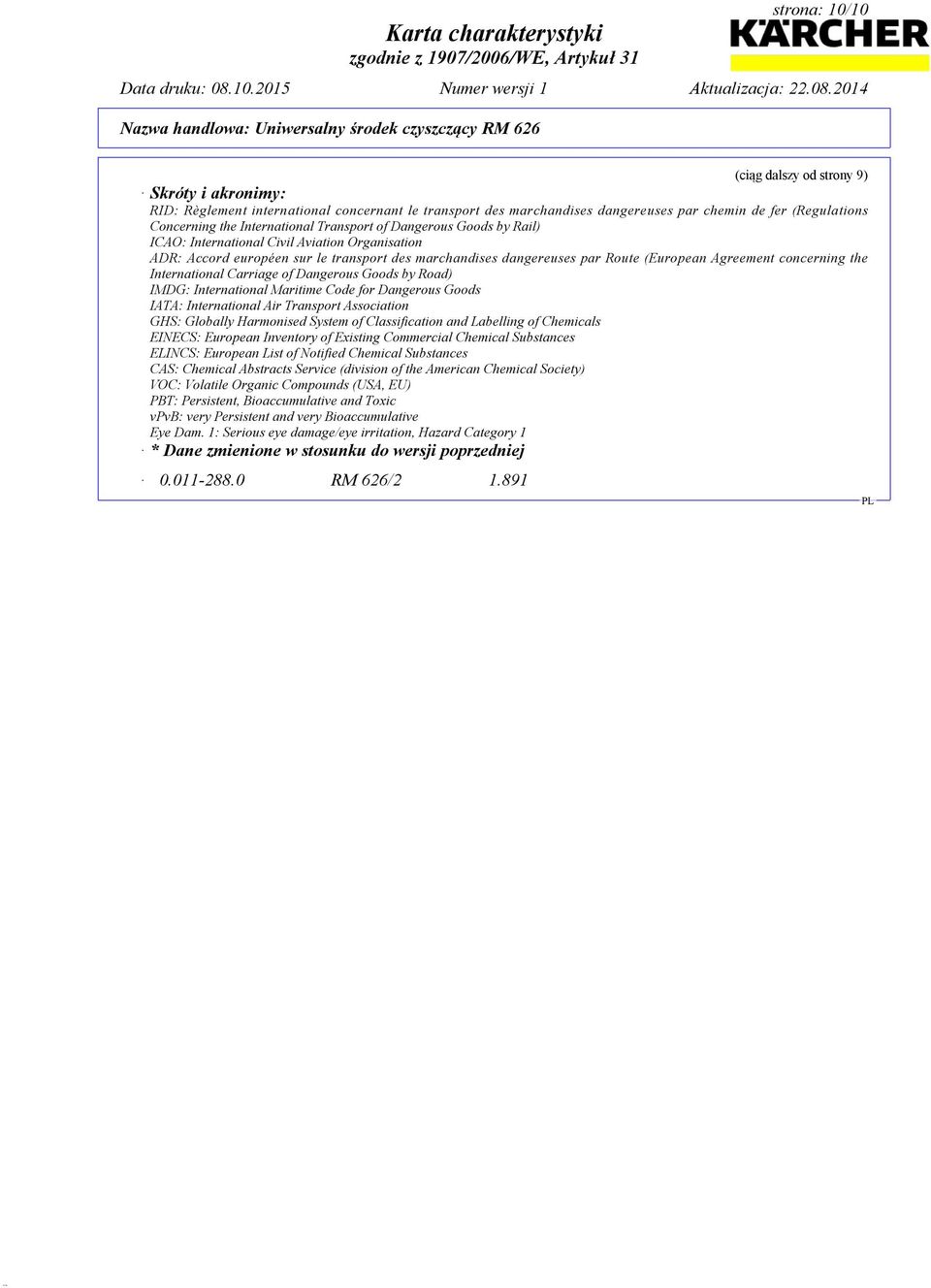 concerning the International Carriage of Dangerous Goods by Road) IMDG: International Maritime Code for Dangerous Goods IATA: International Air Transport Association GHS: Globally Harmonised System