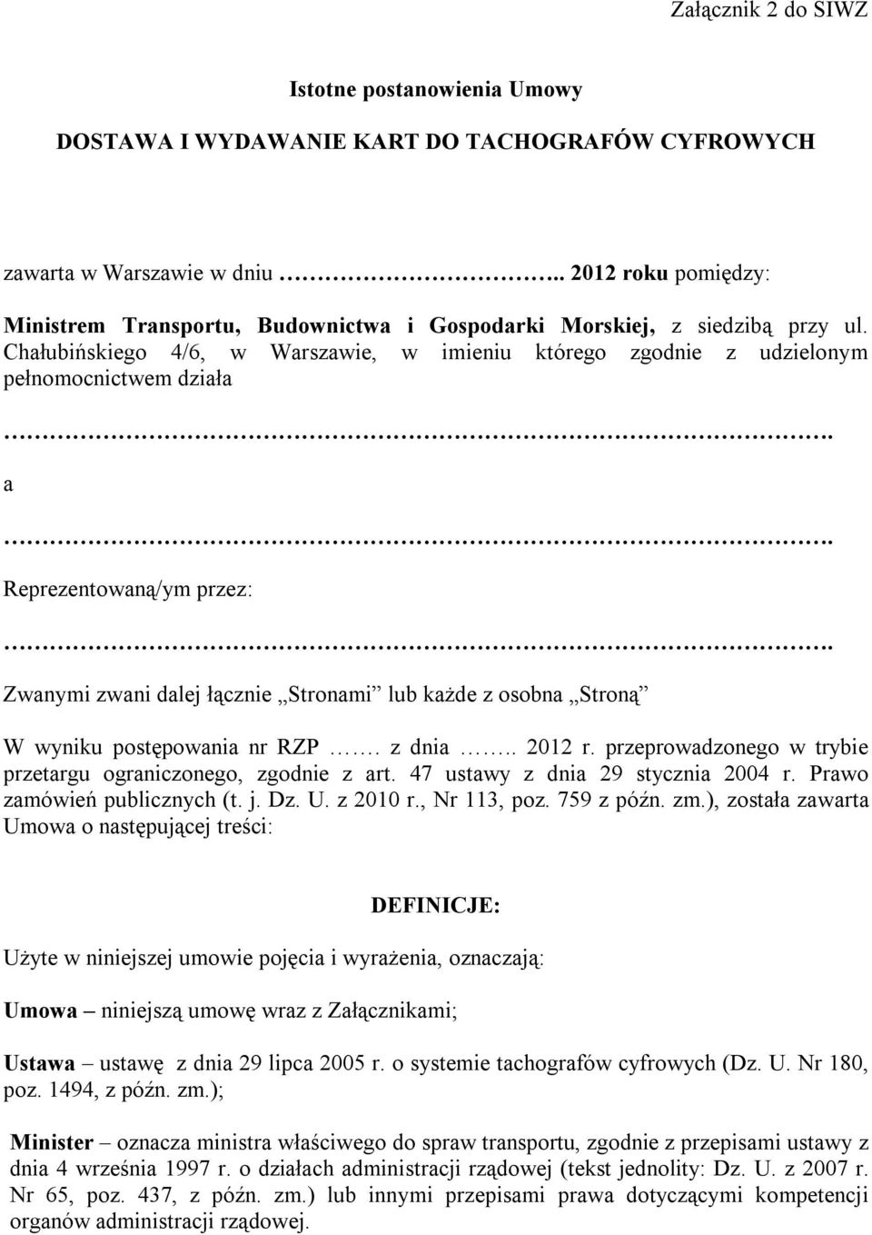 Reprezentowaną/ym przez:. Zwanymi zwani dalej łącznie Stronami lub każde z osobna Stroną W wyniku postępowania nr RZP. z dnia.. 2012 r.