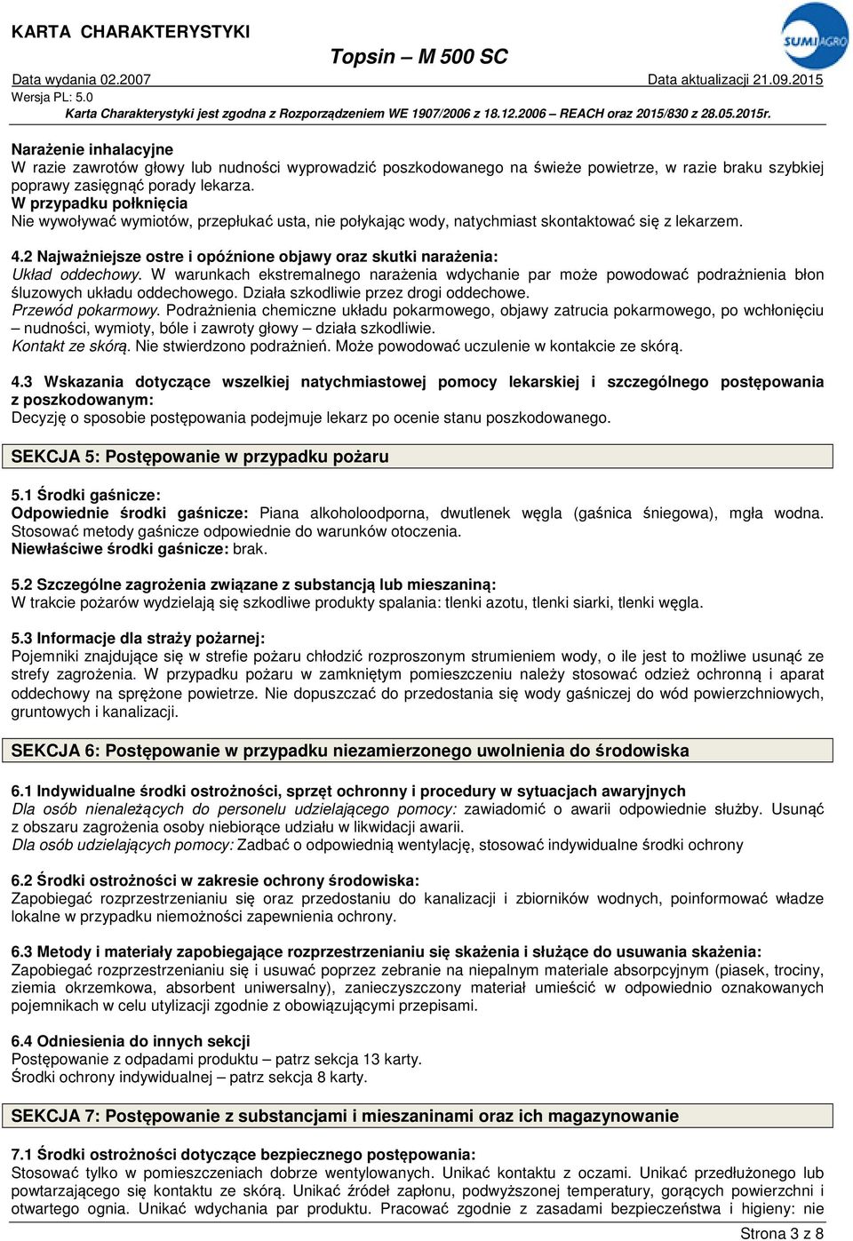 2 Najważniejsze ostre i opóźnione objawy oraz skutki narażenia: Układ oddechowy. W warunkach ekstremalnego narażenia wdychanie par może powodować podrażnienia błon śluzowych układu oddechowego.