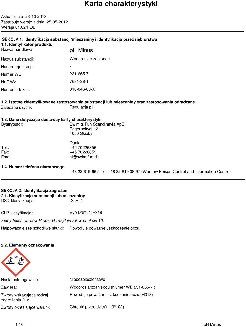 2. Istotne zidentyfikowane zastosowania substancji lub mieszaniny oraz zastosowania odradzane Zalecane użycie: Regulacja ph. 1.3.