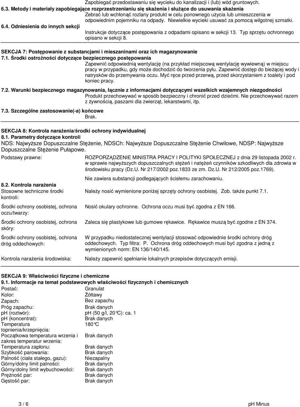 odpady. Niewielkie wycieki usuwać za pomocą wilgotnej szmatki. 6.4. Odniesienia do innych sekcji Instrukcje dotyczące postępowania z odpadami opisano w sekcji 13.