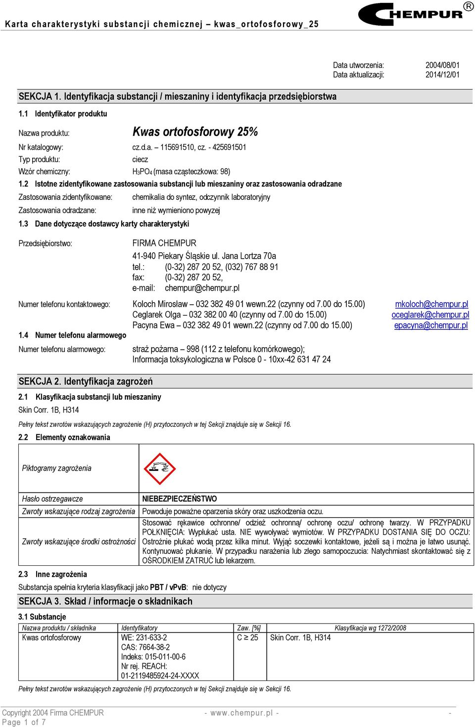 2 Istotne zidentyfikowane zastosowania substancji lub mieszaniny oraz zastosowania odradzane Zastosowania zidentyfikowane: Zastosowania odradzane: chemikalia do syntez, odczynnik laboratoryjny inne