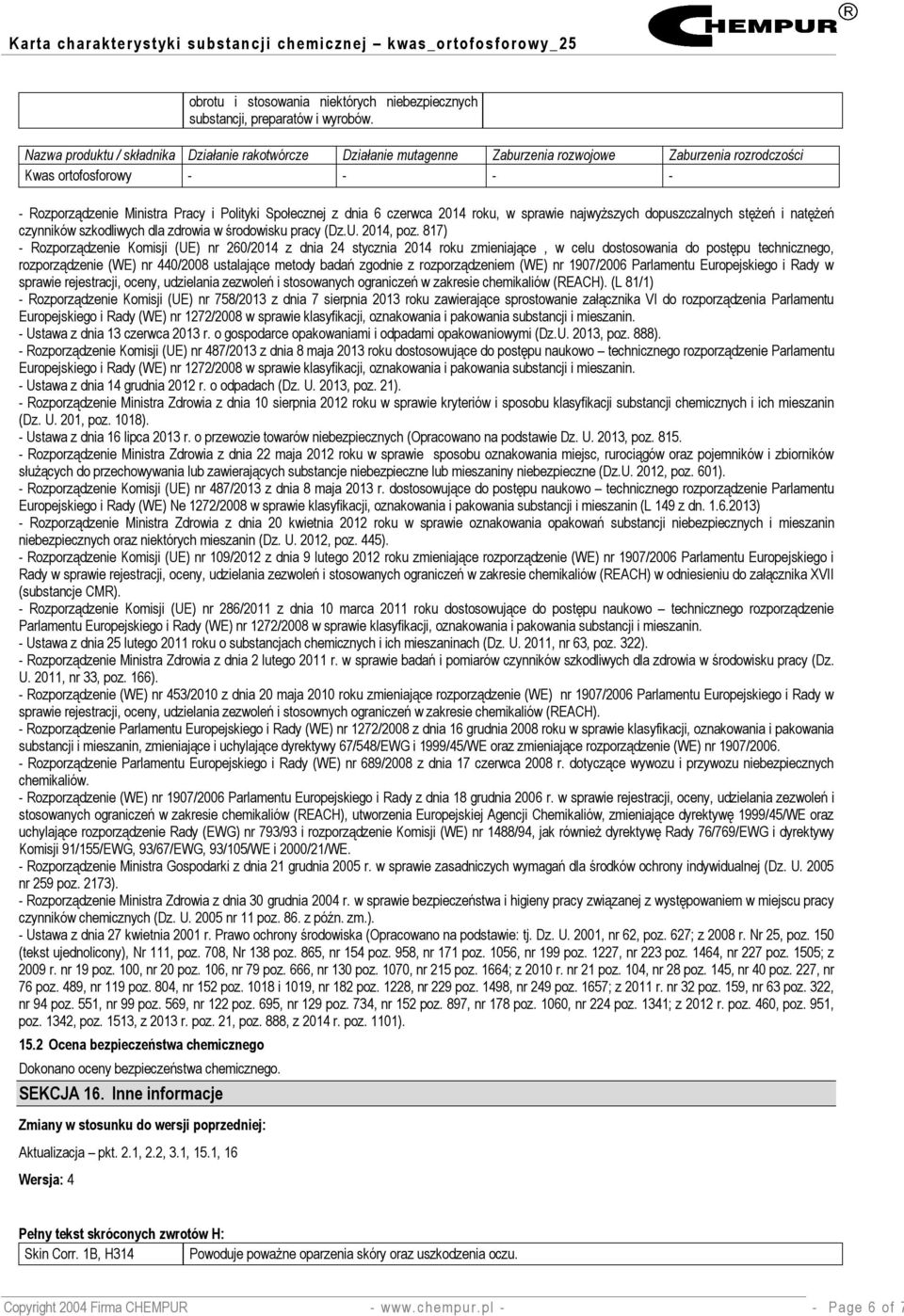 dnia 6 czerwca 2014 roku, w sprawie najwyższych dopuszczalnych stężeń i natężeń czynników szkodliwych dla zdrowia w środowisku pracy (Dz.U. 2014, poz.