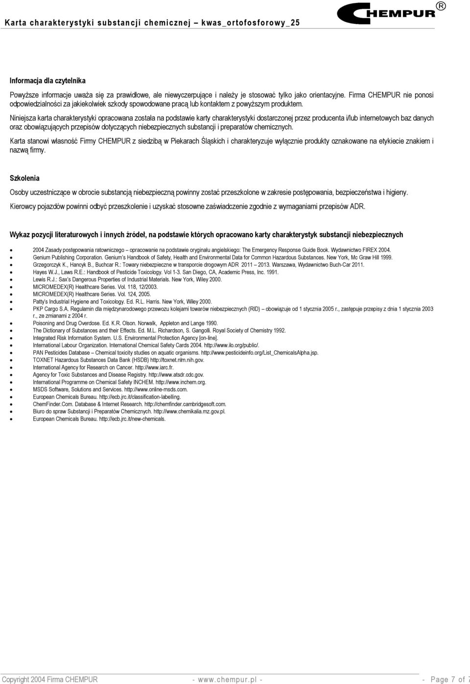 Niniejsza karta charakterystyki opracowana została na podstawie karty charakterystyki dostarczonej przez producenta i/lub internetowych baz danych oraz obowiązujących przepisów dotyczących