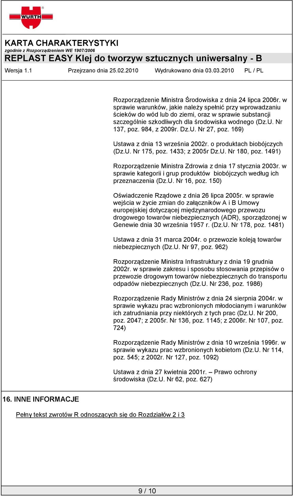 169) Ustawa z dnia 13 września 2002r. o produktach biobójczych (Dz.U. Nr 175, poz. 1433; z 2005r Dz.U. Nr 180, poz. 1491) Rozporządzenie Ministra Zdrowia z dnia 17 stycznia 2003r.