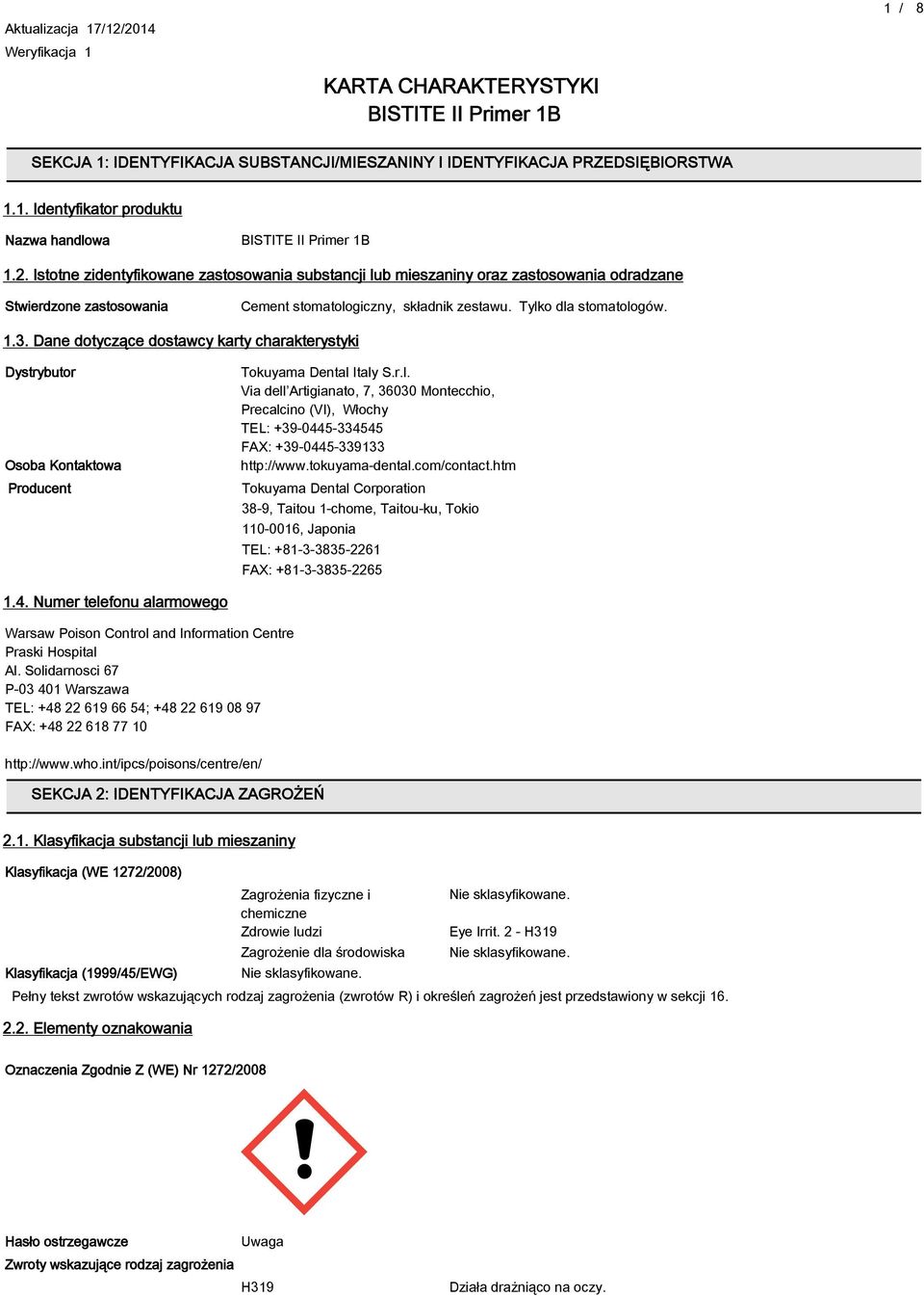 tokuyama-dental.comcontact.htm Tokuyama Dental Corporation 3-9, Taitou 1-chome, Taitou-ku, Tokio 110-0016, Japonia TEL: +1-3-335-2261 FAX: +1-3-335-2265 1.4.