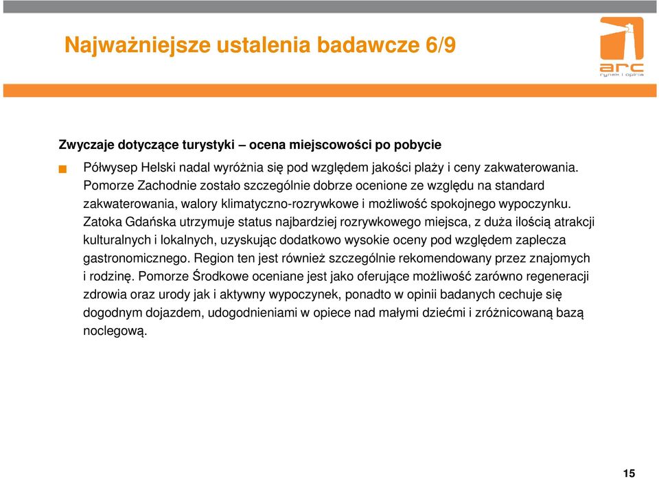 Zatoka Gdańska utrzymuje status najbardziej rozrywkowego miejsca, z duża ilością atrakcji kulturalnych i lokalnych, uzyskując dodatkowo wysokie oceny pod względem zaplecza gastronomicznego.