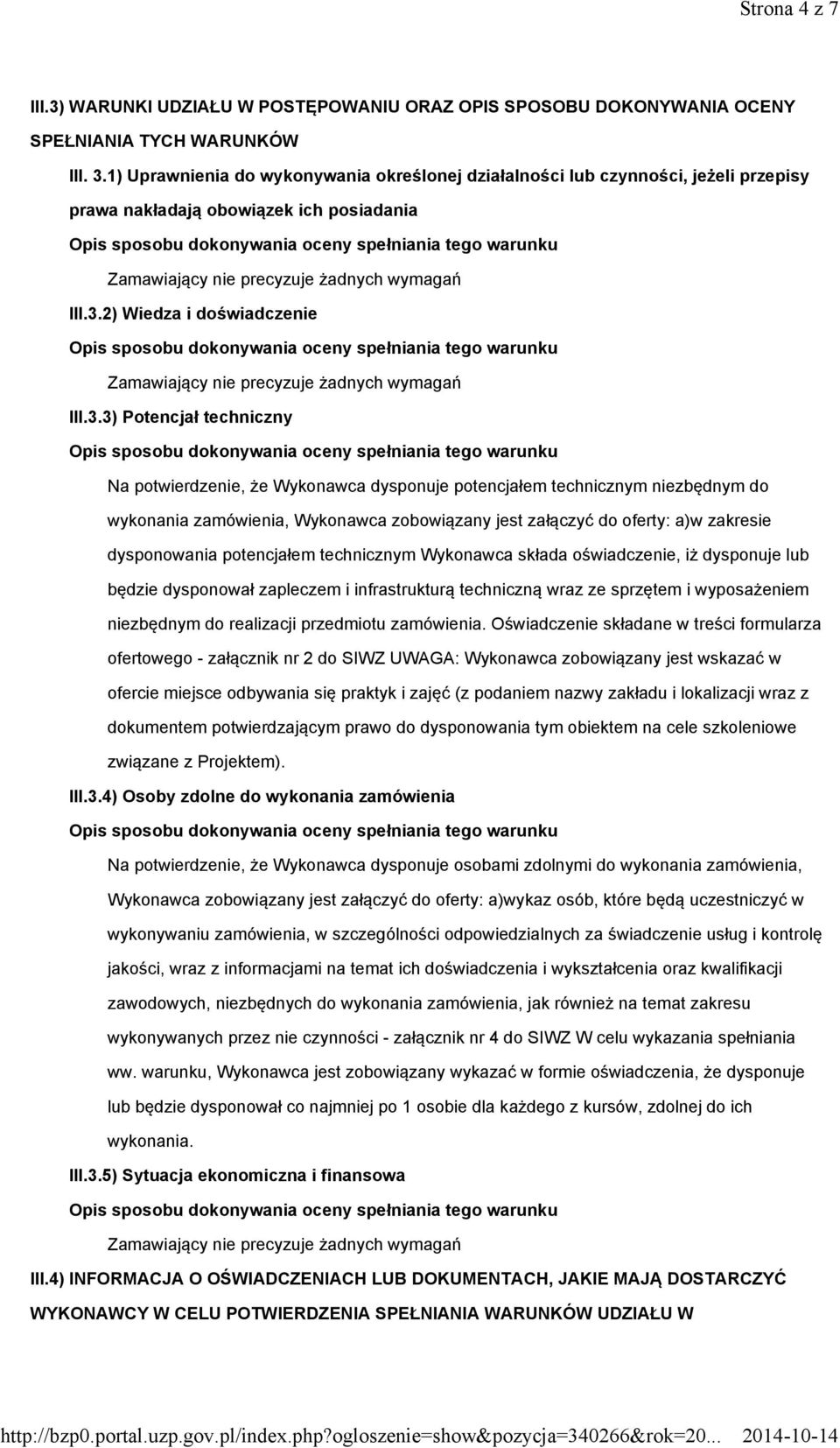 2) Wiedza i doświadczenie Zamawiający nie precyzuje żadnych wymagań III.3.