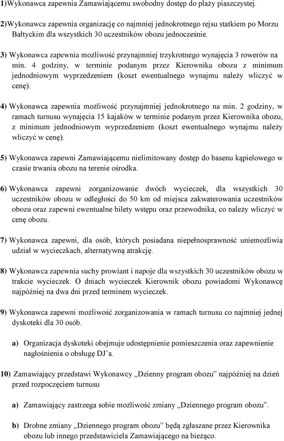 3) Wykonawca zapewnia możliwość przynajmniej trzykrotnego wynajęcia 3 rowerów na min.