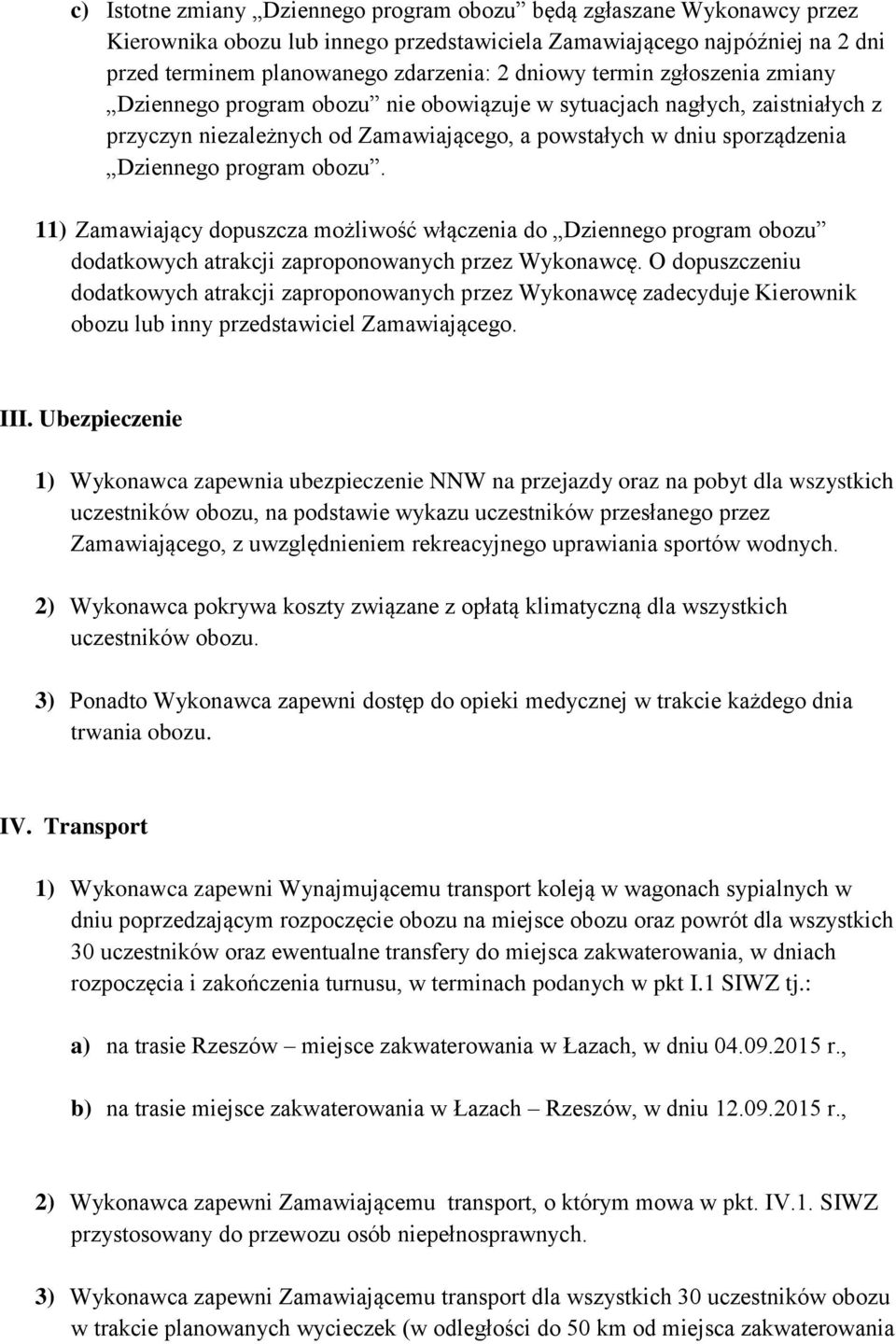 11) Zamawiający dopuszcza możliwość włączenia do Dziennego program obozu dodatkowych atrakcji zaproponowanych przez Wykonawcę.