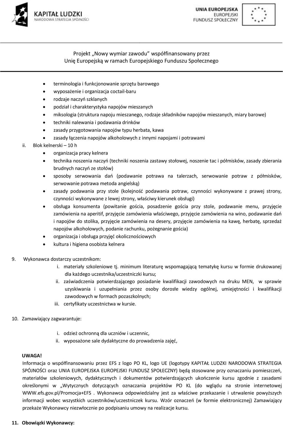 napojami i potrawami Blok kelnerski 10 h organizacja pracy kelnera technika noszenia naczyń (techniki noszenia zastawy stołowej, noszenie tac i półmisków, zasady zbierania brudnych naczyń ze stołów)