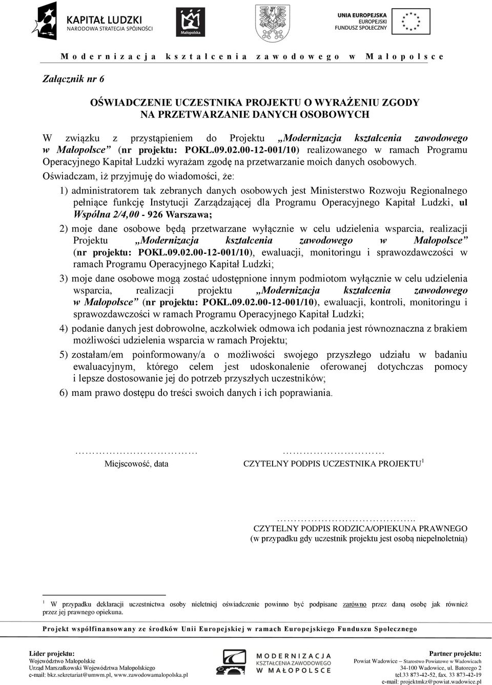 Oświadczam, iż przyjmuję do wiadomości, że: 1) administratorem tak zebranych danych osobowych jest Ministerstwo Rozwoju Regionalnego pełniące funkcję Instytucji Zarządzającej dla Programu