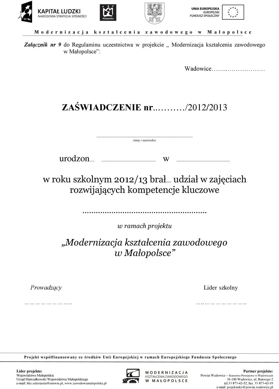 .. w roku szkolnym 2012/13 brał... udział w zajęciach rozwijających kompetencje kluczowe.