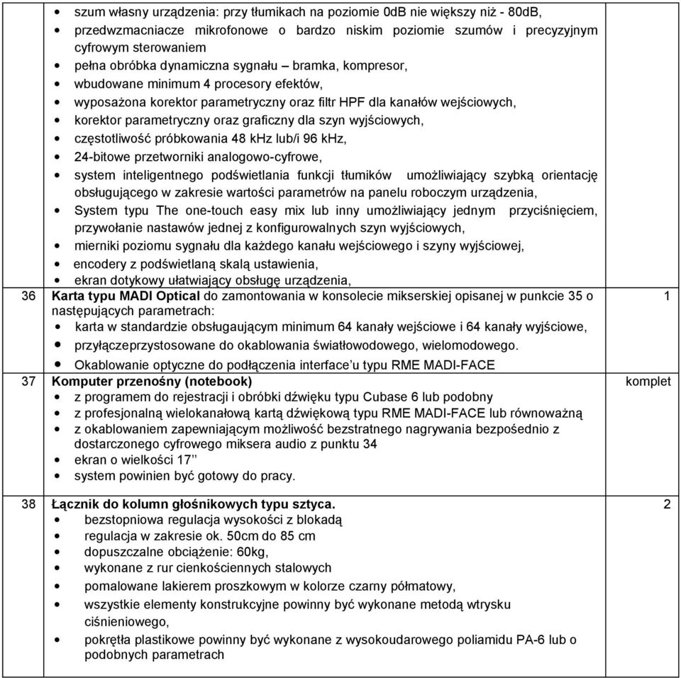 częstotliwość próbkowania 48 khz lub/i 96 khz, 4-bitowe przetworniki analogowo-cyfrowe, system inteligentnego podświetlania funkcji tłumików umożliwiający szybką orientację obsługującego w zakresie