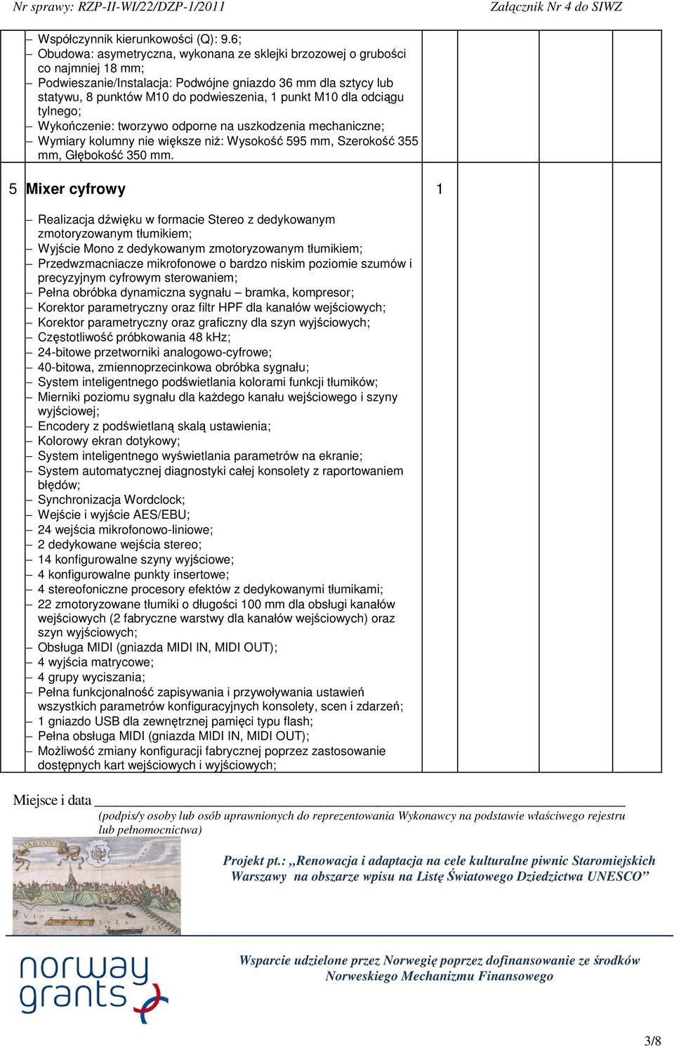 odcigu tylnego; Wykoczenie: tworzywo odporne na uszkodzenia mechaniczne; Wymiary kolumny nie wiksze ni: Wysoko 595 mm, Szeroko 355 mm, Głboko 350 mm.