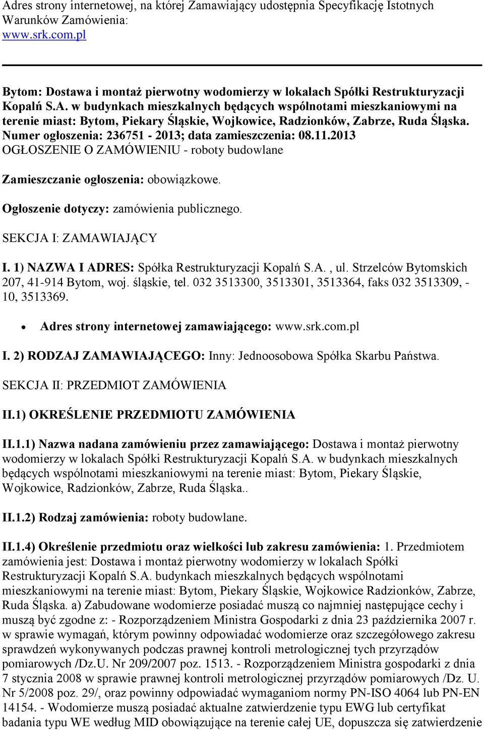 w budynkach mieszkalnych będących wspólnotami mieszkaniowymi na terenie miast: Bytom, Piekary Śląskie, Wojkowice, Radzionków, Zabrze, Ruda Śląska.