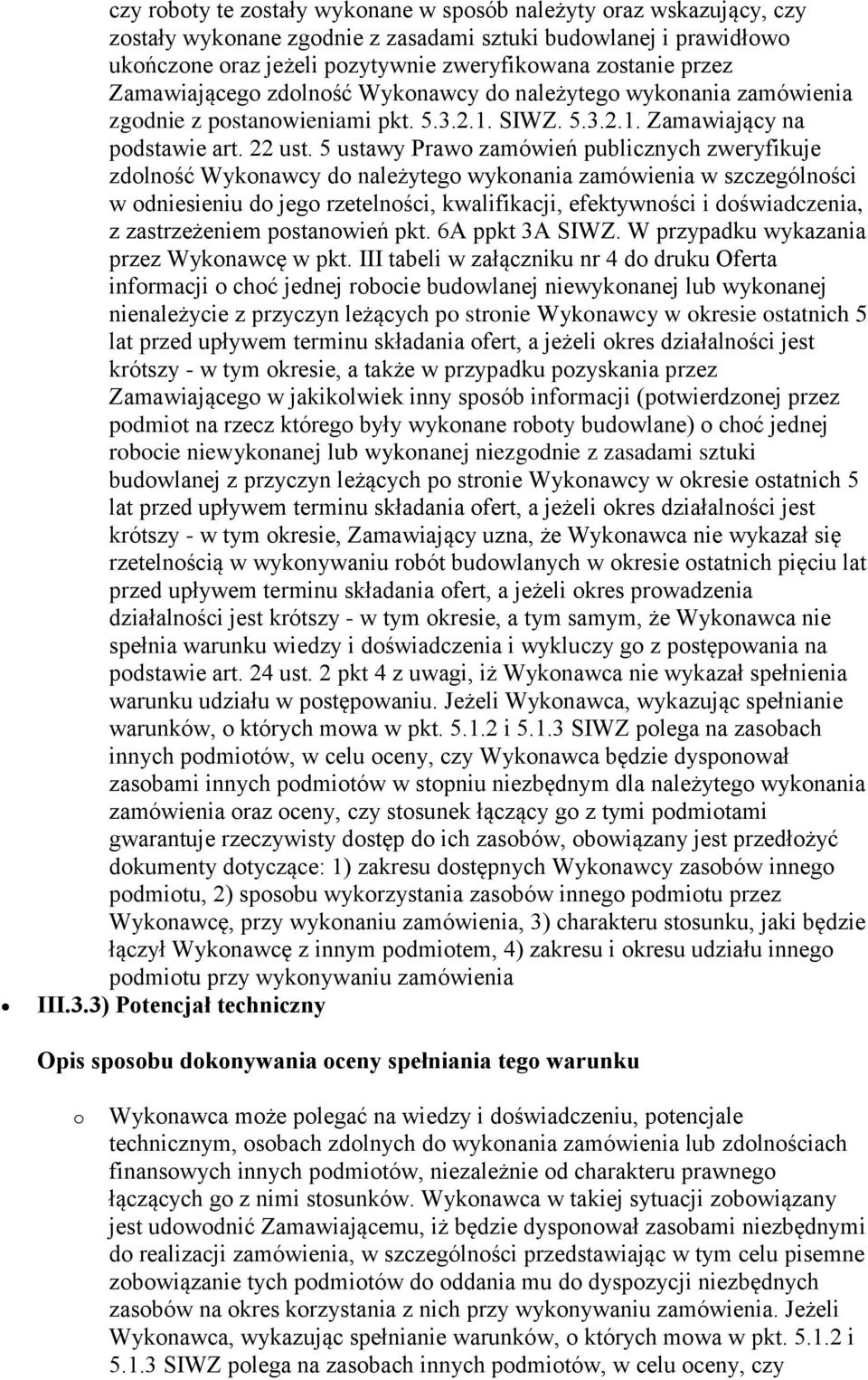 5 ustawy Prawo zamówień publicznych zweryfikuje zdolność Wykonawcy do należytego wykonania zamówienia w szczególności w odniesieniu do jego rzetelności, kwalifikacji, efektywności i doświadczenia, z