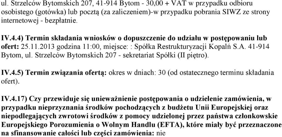 IV.4.17) Czy przewiduje się unieważnienie postępowania o udzielenie zamówienia, w przypadku nieprzyznania środków pochodzących z budżetu Unii Europejskiej oraz niepodlegających zwrotowi środków z