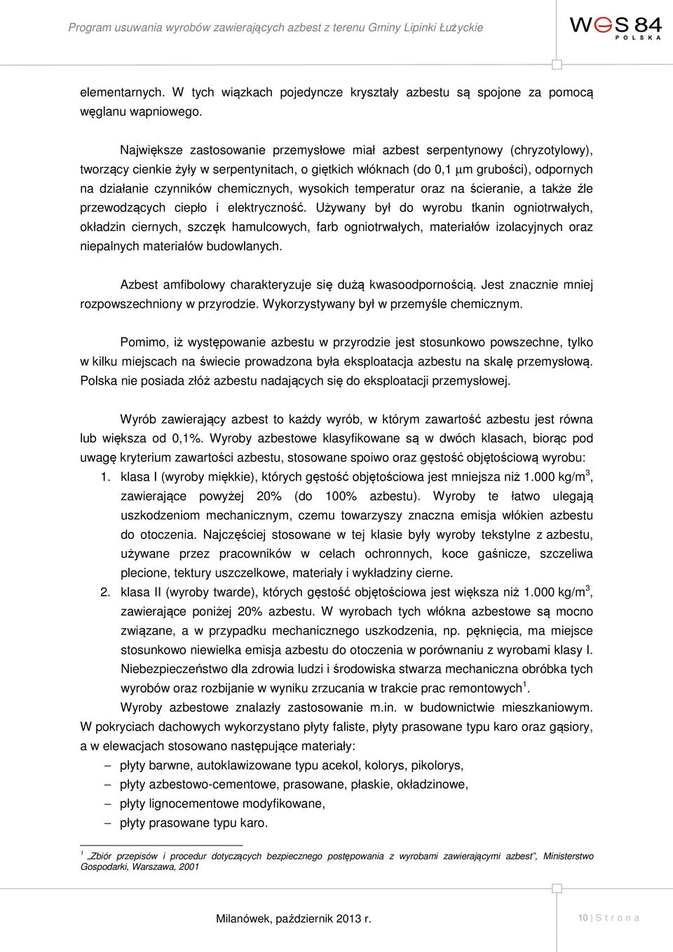 chemicznych, wysokich temperatur oraz na ścieranie, a także źle przewodzących ciepło i elektryczność.