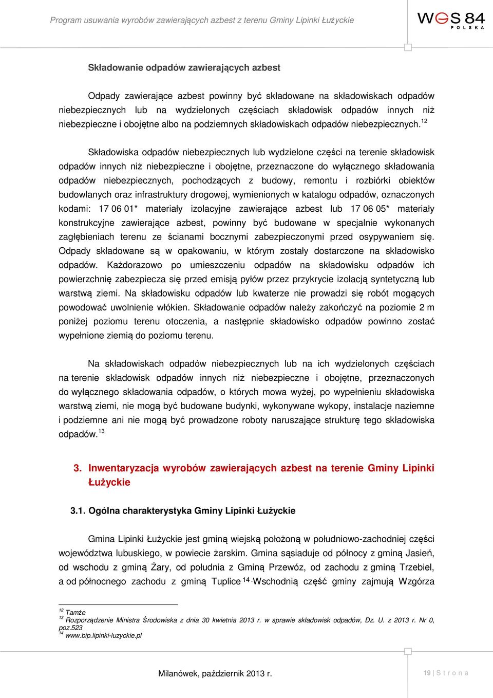 12 Składowiska odpadów niebezpiecznych lub wydzielone części na terenie składowisk odpadów innych niż niebezpieczne i obojętne, przeznaczone do wyłącznego składowania odpadów niebezpiecznych,