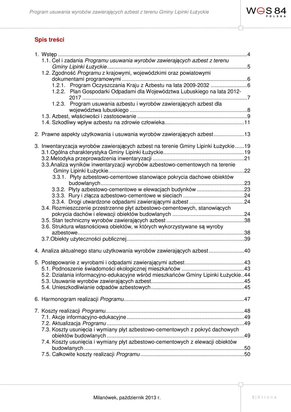 .. 7 1.2.3. Program usuwania azbestu i wyrobów zawierających azbest dla województwa lubuskiego... 8 1.3. Azbest, właściwości i zastosowanie... 9 1.4. Szkodliwy wpływ azbestu na zdrowie człowieka.